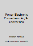 Hardcover Power Electronic Converters: Ac/Ac Conversion Book