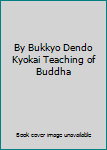 By Bukkyo Dendo Kyokai Teaching of Buddha