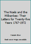Hardcover The Noels and the Milbankes: Their Letters for Twenty-five Years 1767-1972 Book