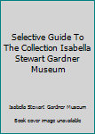 Unknown Binding Selective Guide To The Collection Isabella Stewart Gardner Museum Book