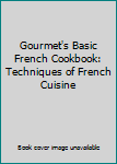 Hardcover Gourmet's Basic French Cookbook: Techniques of French Cuisine Book