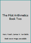 Hardcover The Pilot Arithmetics Book Two Book