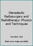 Hardcover Stereotactic Radiosurgery and Radiotherapy: Physics and Techniques Book