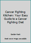 Paperback Cancer Fighting Kitchen: Your Easy Guide to a Cancer Fighting Diet Book