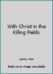 Paperback With Christ in the Killing Fields Book