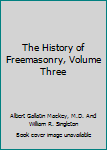 Hardcover The History of Freemasonry, Volume Three Book
