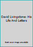Hardcover David Livingstone: His Life And Letters Book