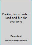 Unknown Binding Cooking for crowds;: Food and fun for everyone Book