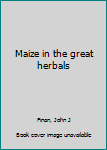 Unknown Binding Maize in the great herbals Book
