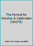Hardcover The Hymnal for Worship & Celebration (WHITE) Book