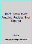 Paperback Beef Steak: Most Amazing Recipes Ever Offered Book