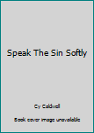 Hardcover Speak The Sin Softly Book