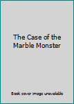 Paperback The Case of the Marble Monster Book