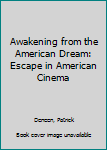 Hardcover Awakening from the American Dream: Escape in American Cinema Book