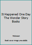 It Happened One Day The Wonder Story Books
