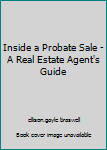 Paperback Inside a Probate Sale - A Real Estate Agent's Guide Book