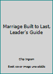 Marriage Built to Last - Leader's Guide