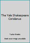 Hardcover The Yale Shakespeare Coriolanus Book