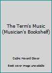 Hardcover The Term's Music (Musician's Bookshelf) Book