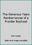 Unknown Binding The Generous Years Remberrances of a Frontier Boyhood Book