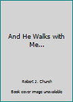 Hardcover And He Walks with Me... Book