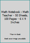 Paperback Math Notebook : Math Teacher - 50 Sheets, 100 Pages - 6 X 9 Inches Book