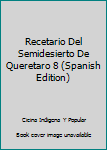 Recetario del Semidesierto de Queretaro: Acoyos, Rejalgares y Tantarrias