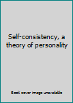 Hardcover Self-consistency, a theory of personality Book