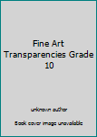 Paperback Fine Art Transparencies Grade 10 Book