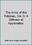 Hardcover The Army of the Potomac, Vol. 3: A Stillness at Appomattox Book