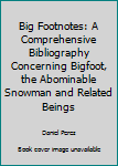 Paperback Big Footnotes: A Comprehensive Bibliography Concerning Bigfoot, the Abominable Snowman and Related Beings Book