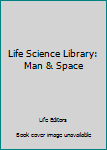 Hardcover Life Science Library: Man & Space Book
