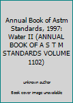 Annual Book of Astm Standards, 1997: Water II (Annual Book of a S T M Standards Volume 1102)