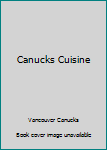 Spiral-bound Canucks Cuisine Book