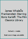 Paperback James WhaleÕs Frankenstein Starring Boris Karloff: The Film Classics Library Book