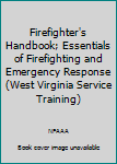 Paperback Firefighter's Handbook; Essentials of Firefighting and Emergency Response (West Virginia Service Training) Book