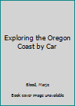 Paperback Exploring the Oregon Coast by Car Book