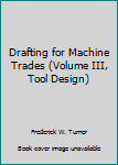 Hardcover Drafting for Machine Trades (Volume III, Tool Design) Book