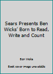 Paperback Sears Presents Ben Wicks' Born to Read, Write and Count Book