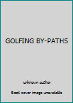 Unknown Binding GOLFING BY-PATHS Book