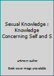 Unknown Binding Sexual Knowledge : Knowledge Concerning Self and S Book