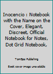 Inocencio : Notebook with the Name on the Cover, Elegant, Discreet, Official Notebook for Notes, Dot Grid Notebook,