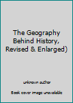 Unknown Binding The Geography Behind History, Revised & Enlarged) Book