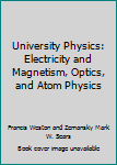 University Physics: Electricity and Magnetism, Optics, and Atom Physics