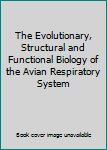 Hardcover The Evolutionary, Structural and Functional Biology of the Avian Respiratory System Book