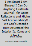 Paperback I Am Smart I Am Blessed I Can Do Anything Gratitude Journal : for Great Reflections and Higher Self Accountability!! : We Can't Describe How Structered the Interior Is, Come and Check! Book