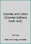 Unknown Binding Zoomies and colors (Zoomies balloons book club) Book