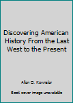 Hardcover Discovering American History From the Last West to the Present Book