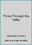 Unknown Binding Thrice Through the Valley Book