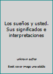 Unknown Binding Los sueños y usted. Sus significados e interpretaciones [Spanish] Book